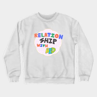 Relationship w/ bed Crewneck Sweatshirt